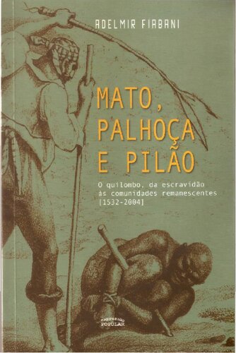 Mato, palhoça e pilão : o quilombo, da escrividão às comunidades remanescentes (1532-2004)