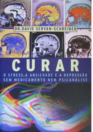 Curar - o stress, a ansiedade e a depressão sem medicamento nem psicanálise