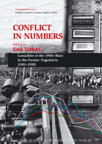 Conflict in Numbers : Casualties of the 1990s Wars in the Former Yugoslavia (1991-1999) : Major reports by demographic experts of the Prosecution in the trials before the International Criminal Tribunal for the former Yugoslavia