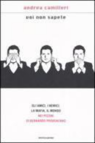 Voi non sapete. Gli amici, i nemici, la mafia, il mondo nei pizzini di Bernardo Provenzano