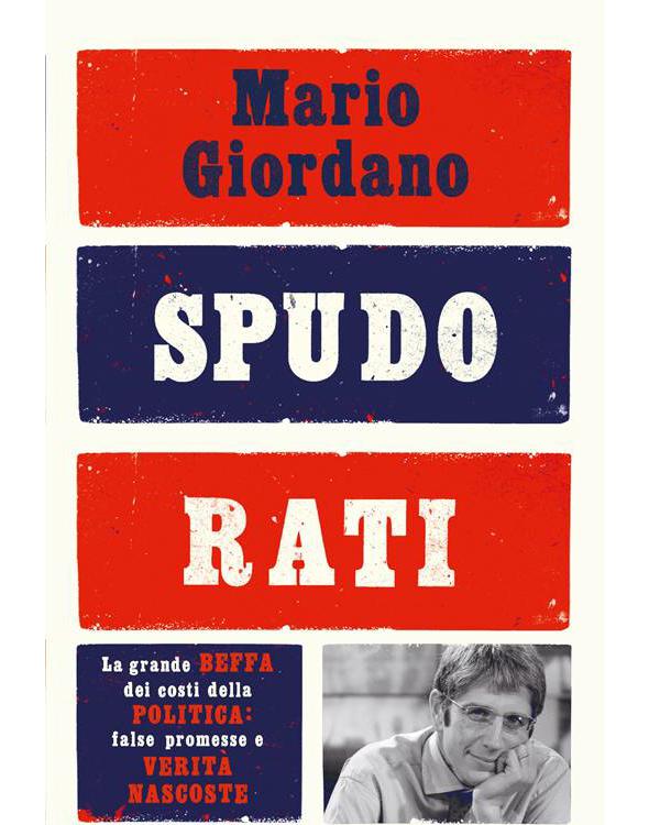 Spudorati : la grande beffa dei costi della politica: false promesse e verità nascoste