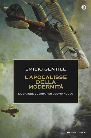 L'apocalisse della modernità. La Grande guerra per l'uomo nuovo