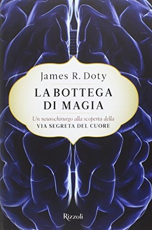 La bottega di magia. Un neurochirurgo alla scoperta della via segreta del cuore