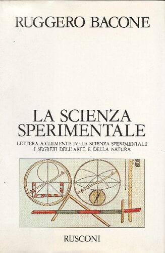 La Scienza Sperimentale. Lettera a Clemente IV. I segreti dell'arte e della natura