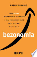 BEZONOMIA;COME AMAZON HA CAMBIATO LA NOSTRA VITA E COSA POSSIAMO IMPARARE DALLE STRATEGIE DI JEFF BEZOS