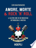 AMORE, MORTE E ROCK'N'ROLL;LE ULTIME ORE DI 50 ROCKSTAR : retroscena e misteri.