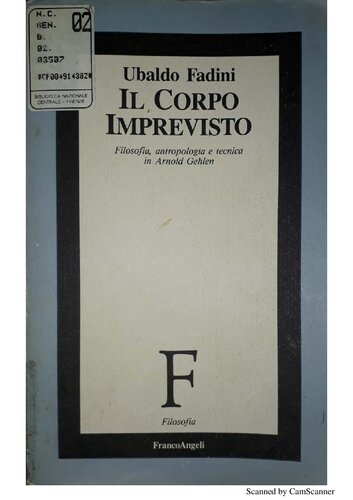 Il corpo imprevisto : filosofia, antropologia e tecnica in Arnold Gehlen.