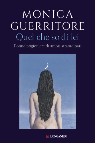 Quel che so di lei : donne prigioniere di amori straordinari