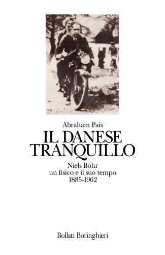 Il danese tranquillo. Niels Bohr un fisico e il suo tempo (1885-1962)