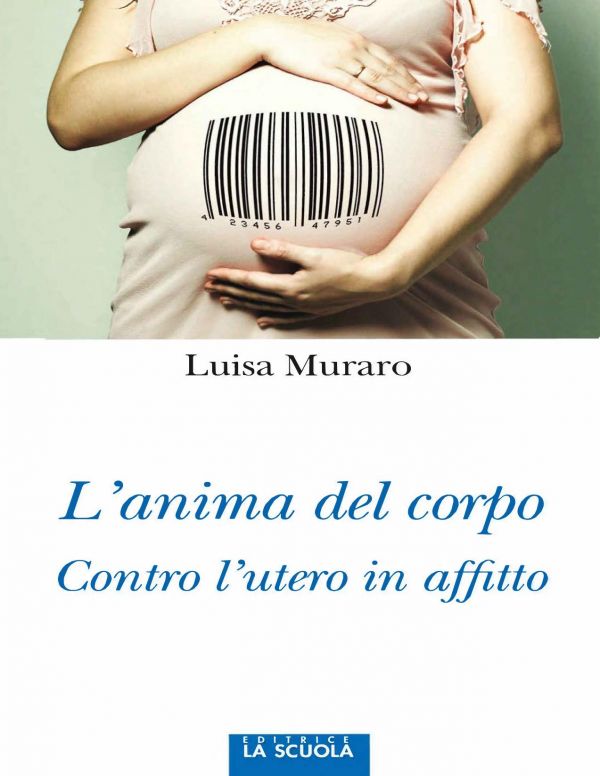 L'anima del corpo. Contro l'utero in affito