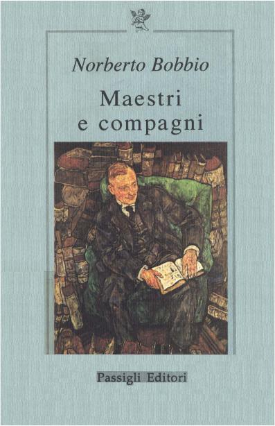 Maestri e compagni : Piero Calamandrei, Aldo Capitini, Eugenio Colorni, Leone Ginzburg, Antonio Giuriolo, Rodolfo Mondolfo, Augusto Monti, Gaetano Salvemini