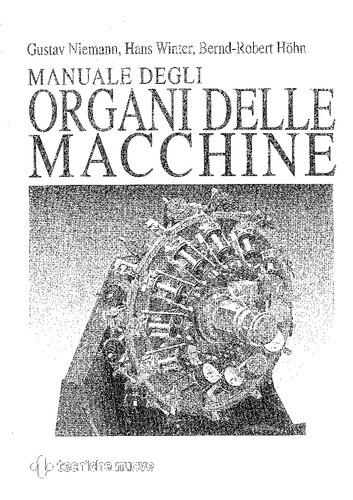 Manuale degli organi delle macchine : metodologie di progettazione, giunzioni, collegamenti a vite, molle, cuscinetti, lubrificazione e usura, alberi, calettamenti e tenute