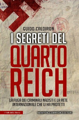 I segreti del Quarto Reich : la fuga dei criminali nazisti e la rete internazionale che li ha protetti