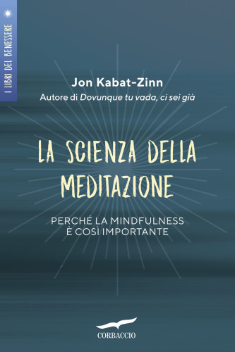 La scienza della meditazione : perché la mindfulness è così importante