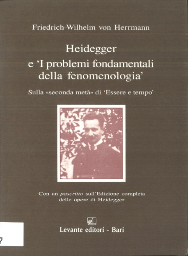 Heidegger e I problemi fondamentali della fenomenologia ; con un proscritto sull'Edizione completa delle opere di Heidegger : sulla seconda metà di Essere e tempo