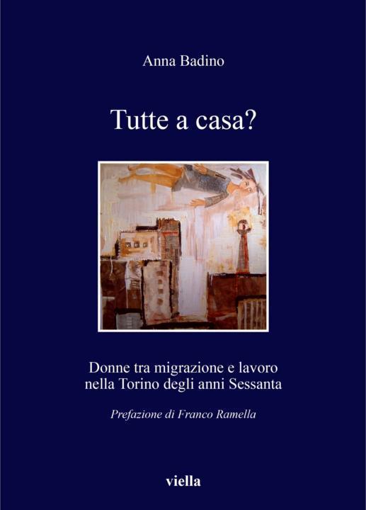 Tutte a casa? : donne tra migrazione e lavoro nella Torino degli anni Sessanta