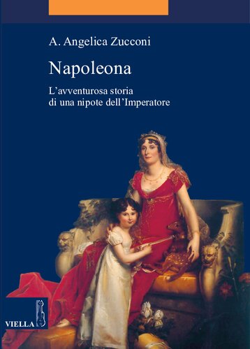 Napoleona. L'avventurosa storia di una nipote dell'imperatore