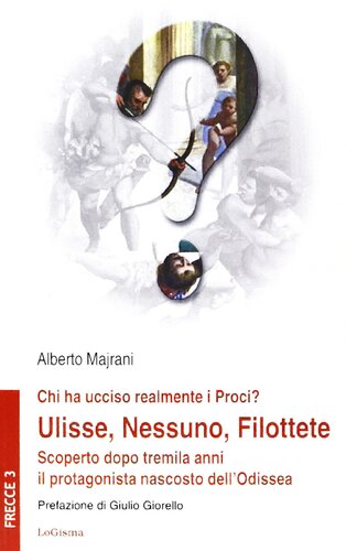 Chi ha ucciso realmente i proci? : Ulisse, Nessuno, Filottete : scoperto dopo tremila anni il protagonista nascosto dell'Odissea