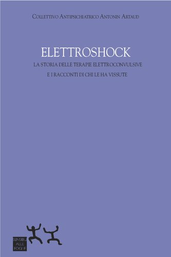 Elettroshock : la storia delle terapie elettroconvulsive e i racconti di chi le ha vissute