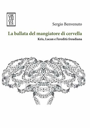 La ballata del mangiatore di cervella : Kris, Lacan e l'eredità freudiana