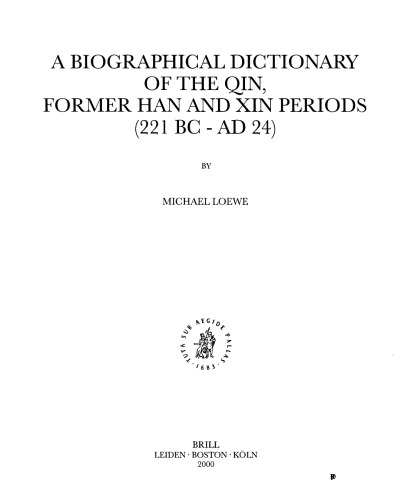 A Biographical Dictionary Of The Qin, Former Han And Xin Periods (221 Bc   Ad 24)