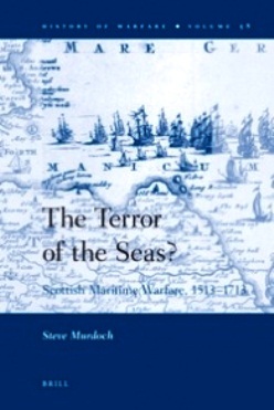 The Terror of the Seas? Scottish Maritime Warfare, 1513-1713 (History of Warfare)