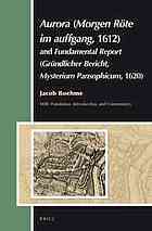 Aurora (Morgen Rote Im Auffgang, 1612) and Fundamental Report (Grundlicher Bericht, Mysterium Pansophicum, 1620)