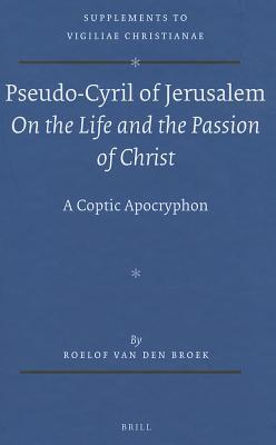 Pseudo-Cyril of Jerusalem on the Life and the Passion of Christ