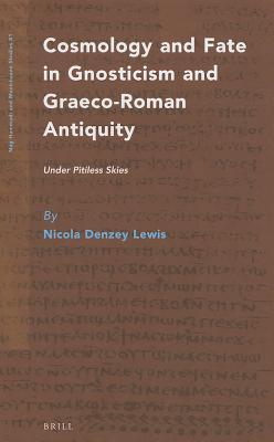 Cosmology and Fate in Gnosticism and Graeco-Roman Antiquity