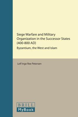 Siege Warfare and Military Organization in the Successor States (400-800 Ad)