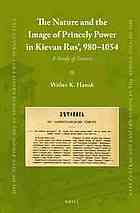 The Nature and the Image of Princely Power in Kievan Rus', 980-1054