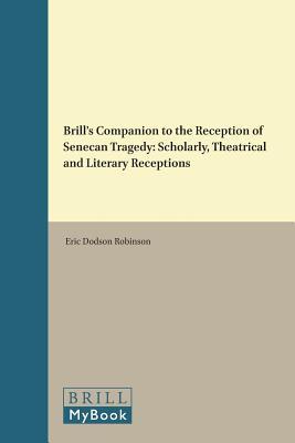 Brill's Companion to the Reception of Senecan Tragedy
