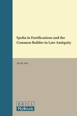 Spolia in Fortifications and the Common Builder in Late Antiquity