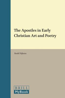 The Apostles in Early Christian Art and Poetry (Vigiliae Christianae, Supplements)