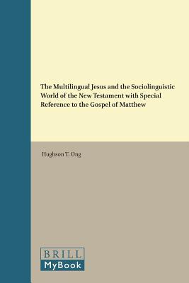 The Multilingual Jesus and the Sociolinguistic World of the New Testament with Special Reference to the Gospel of Matthew