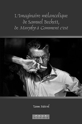 L'Imaginaire M�lancolique de Samuel Beckett, de Murphy � Comment c'Est