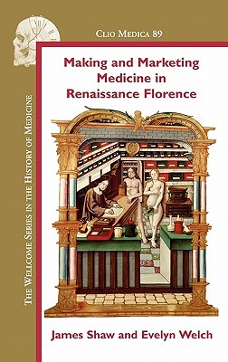 Making And Marketing Medicine In Renaissance Florence. (Clio Medica/Wellcome Institute Series In The History Of Medicine)