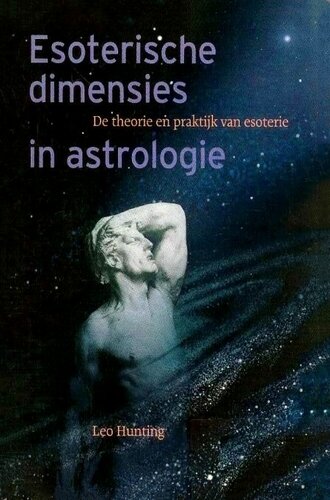 Esoterische dimensies in astrologie : de theorie en praktijk van esoterie