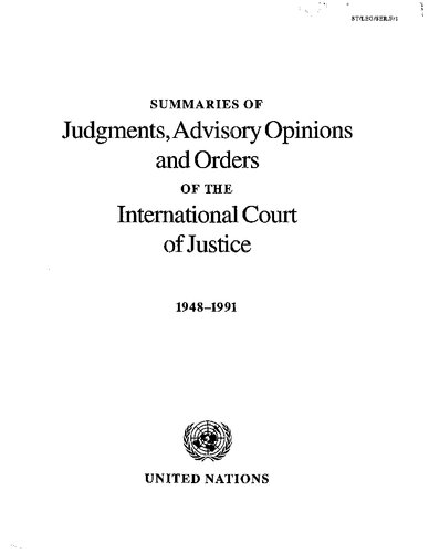 Summaries of judgements, advisory opinions and orders or the International Court of Justice, 1948-1991.