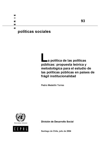 La política de las políticas públicas : propuesta teórica y metodológica para el estudio de las políticas públicas en países de frágil institucionalidad