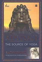 Adiyogi : the source of yoga