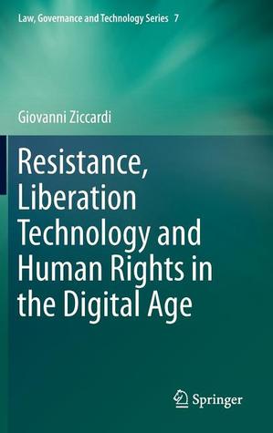 Resistance, Liberation Technology and Human Rights in the Digital Age