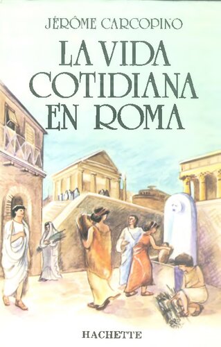 La vida cotidiana en Roma : en el apogeo del Imperio