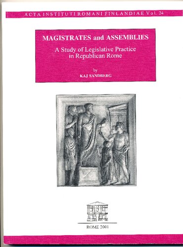 Magistrates and assemblies : a study of legistave practice in republican rome