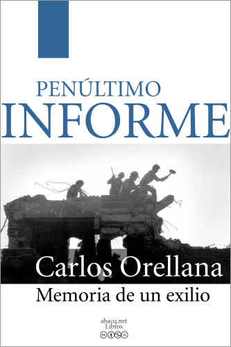 Penúltimo informe : memoria de un exilio