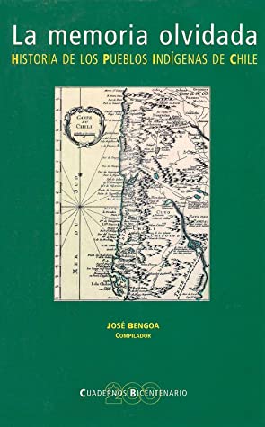 La memoria olvidada. Historia de los pueblos indígenas de Chile