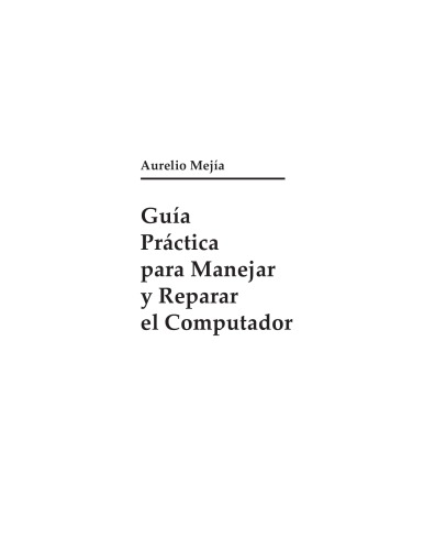 Guia practica para manejar y reparar el computador.