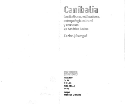 Canibalia : canibalismo, calibanismo, antropofagia cultural y consumo en América Latina