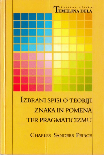 Izbrani spisi o teoriji znaka in pomena ter pragmaticizmu