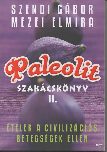 Paleolit szakácskönyv II. : ételek a civilizációs betegségek ellen